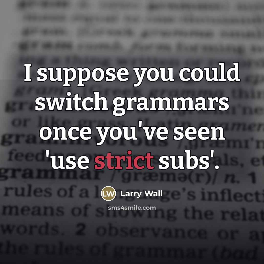 “I suppose you could switch grammars once you've seen 'use…” quote by Larry Wall