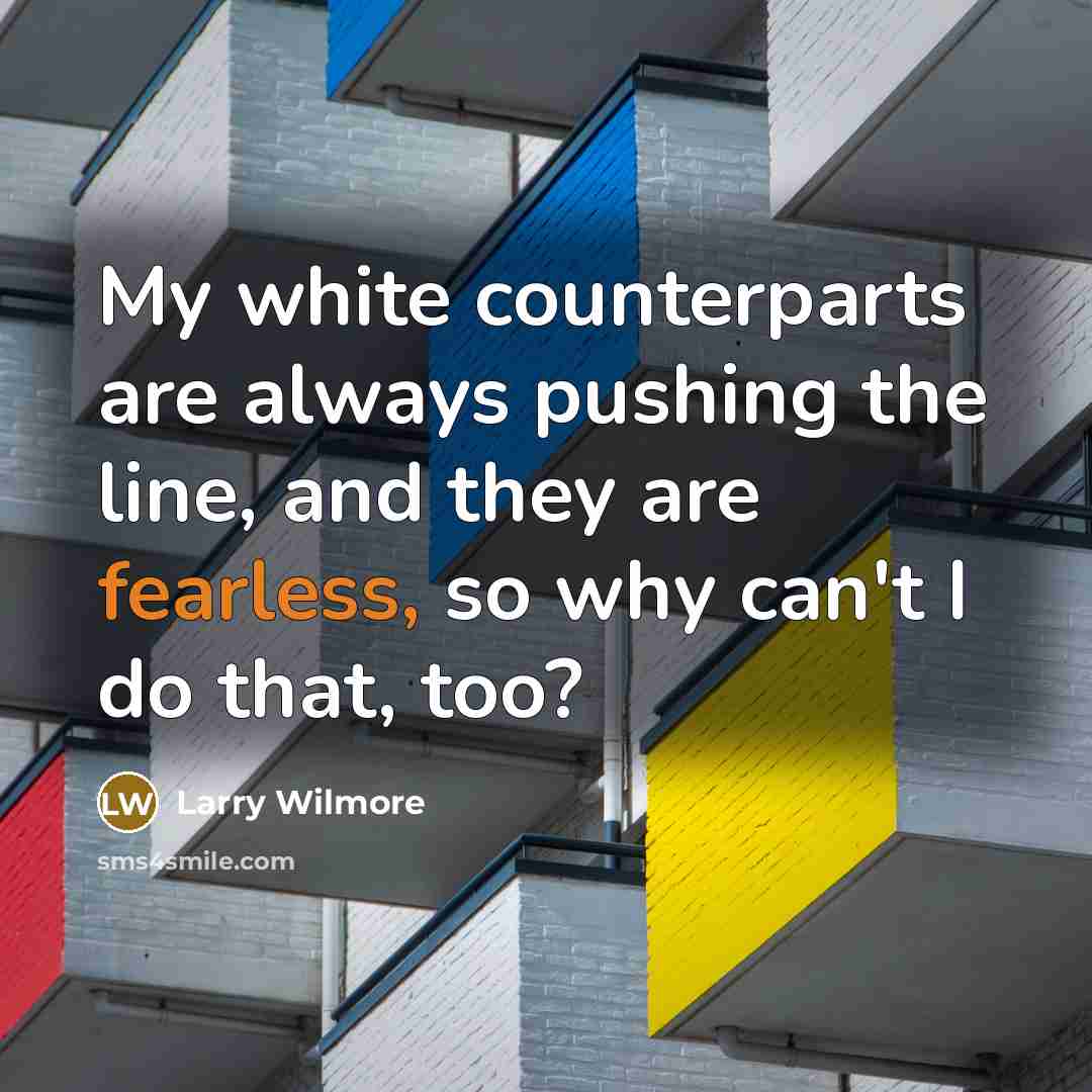 “My white counterparts are always pushing the line, and they…” quote by Larry Wilmore