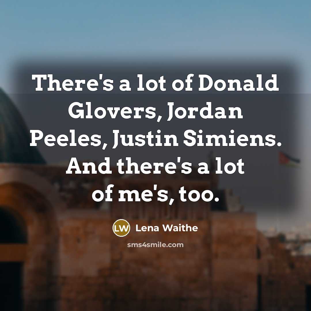 “There's a lot of Donald Glovers, Jordan Peeles, Justin Simiens.…” quote by Lena Waithe