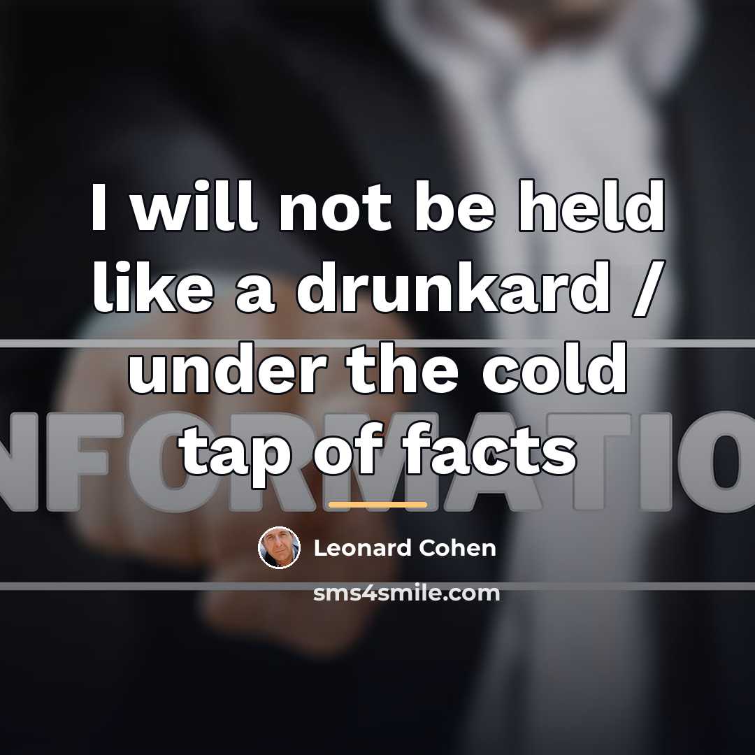 “I will not be held like a drunkard / under…” quote by Leonard Cohen
