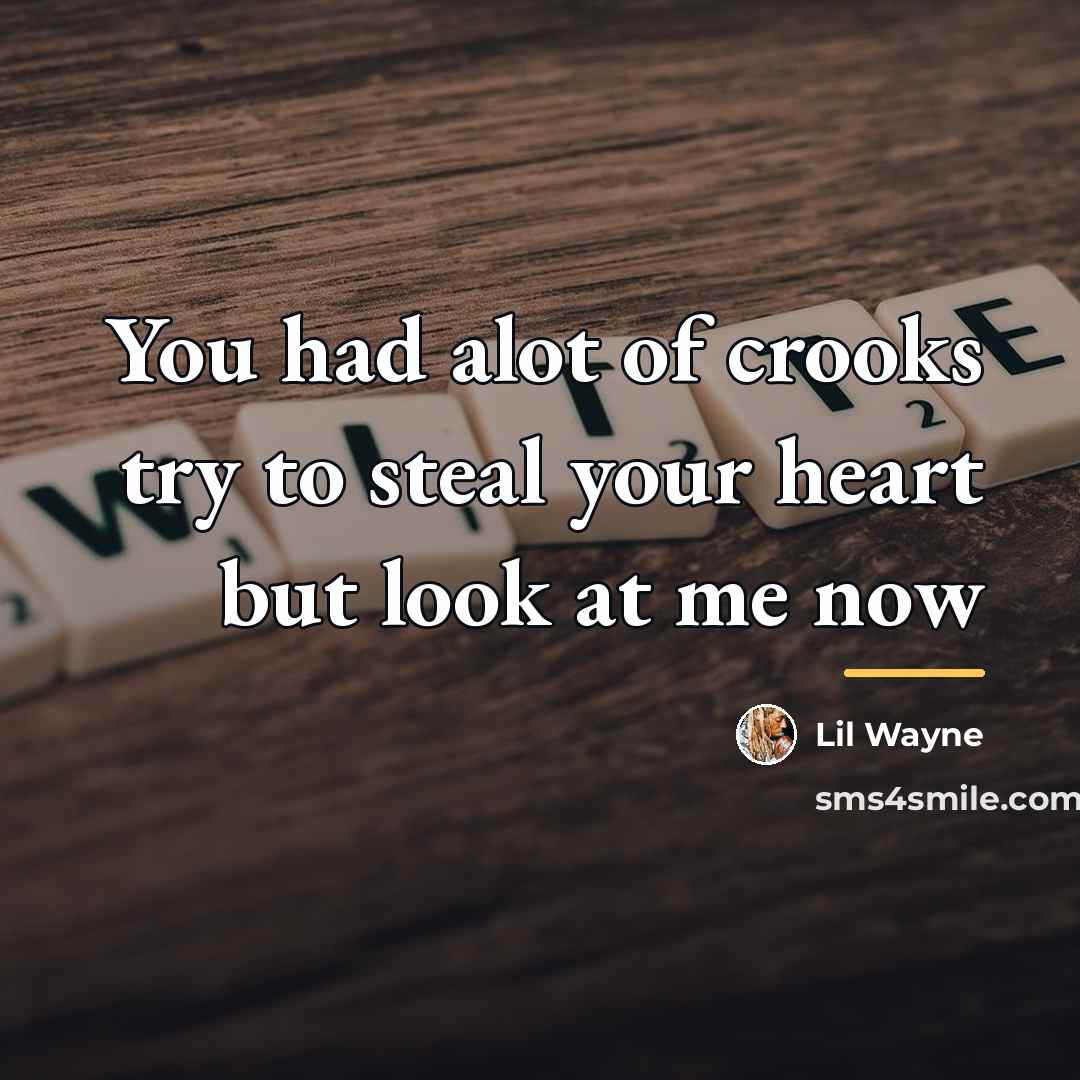 “You had alot of crooks try to steal your heart…” quote by Lil Wayne