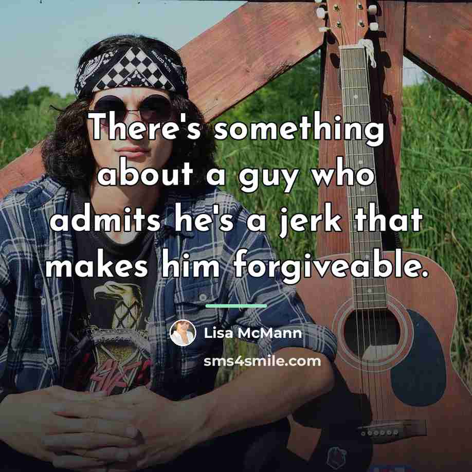 “There's something about a guy who admits he's a jerk…” quote by Lisa McMann