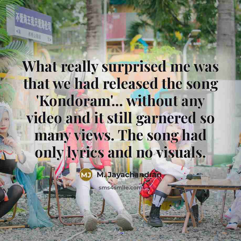 “What really surprised me was that we had released the…” quote by M. Jayachandran