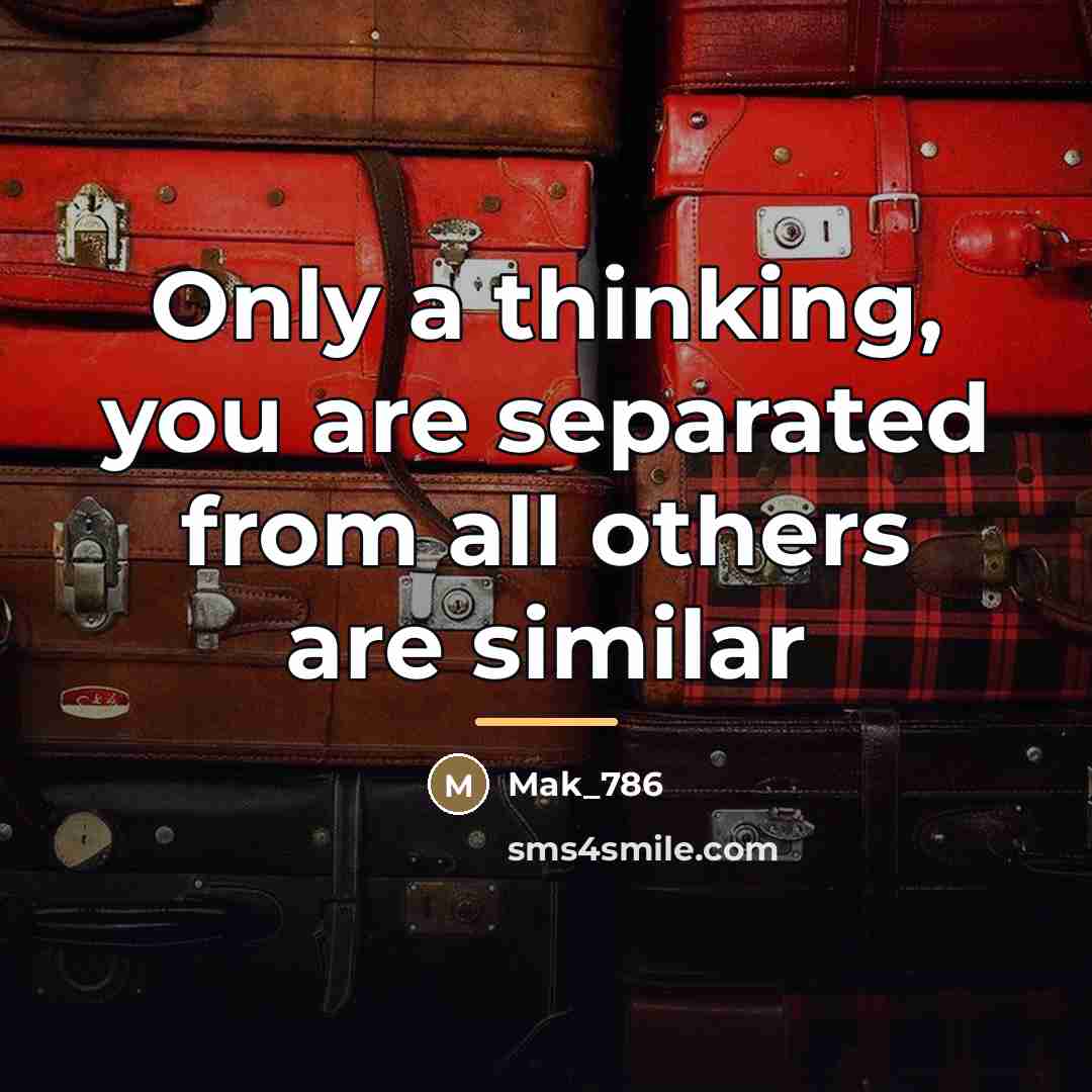 “Only a thinking, you are separated from all others are…” quote by Mak_786