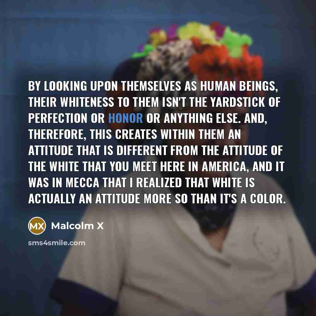 “By looking upon themselves as human beings, their whiteness to…” quote by Malcolm X