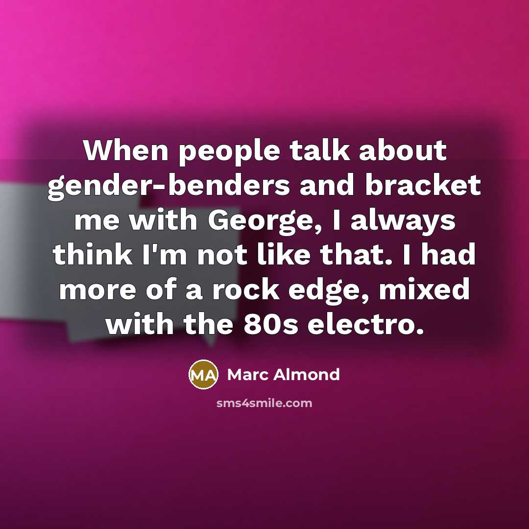 “When people talk about gender-benders and bracket me with George,…” quote by Marc Almond
