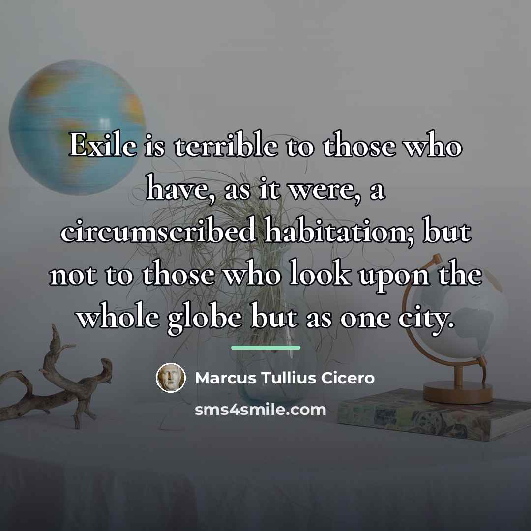 “Exile is terrible to those who have, as it were,…” quote by Marcus Tullius Cicero