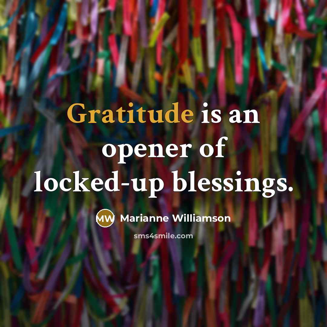 “Gratitude is an opener of locked-up blessings.…” quote by Marianne Williamson