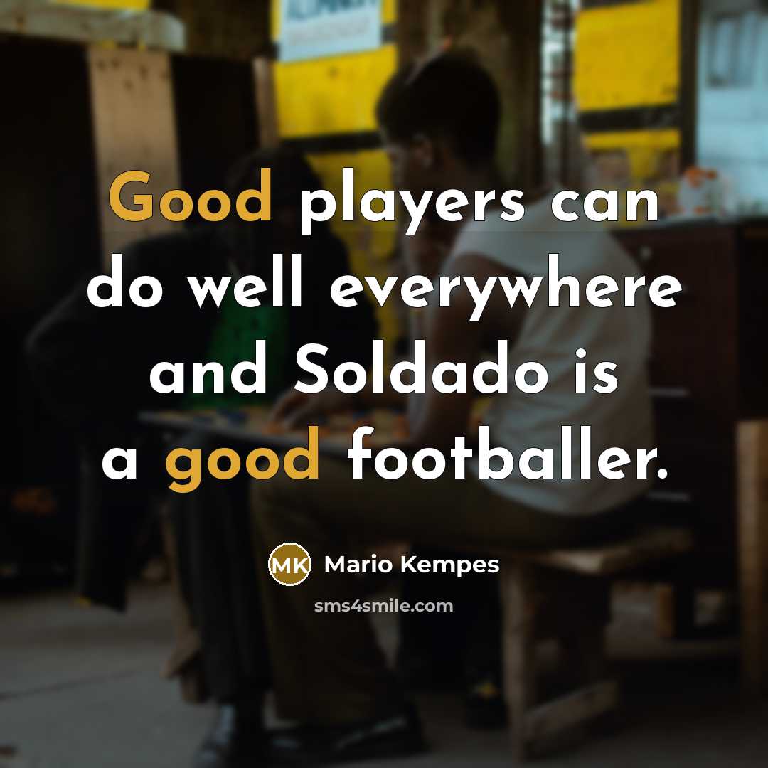 “Good players can do well everywhere and Soldado is a…” quote by Mario Kempes