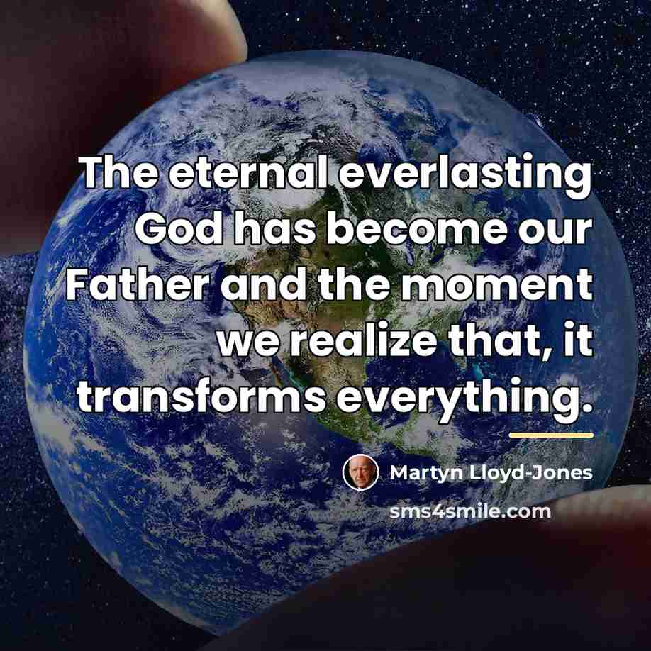“The eternal everlasting God has become our Father and the…” quote by Martyn Lloyd-Jones