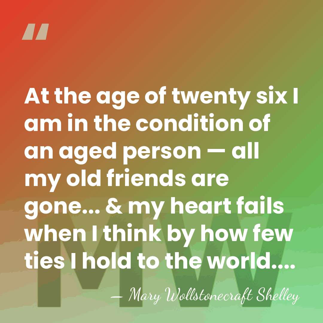 At the age of twenty six I am in the condition of&hellip; - Mary Wollstonecraft Shelley
