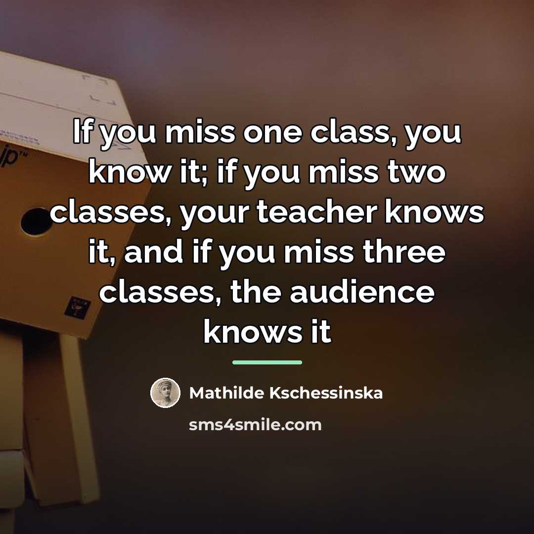 “If you miss one class, you know it; if you…” quote by Mathilde Kschessinska