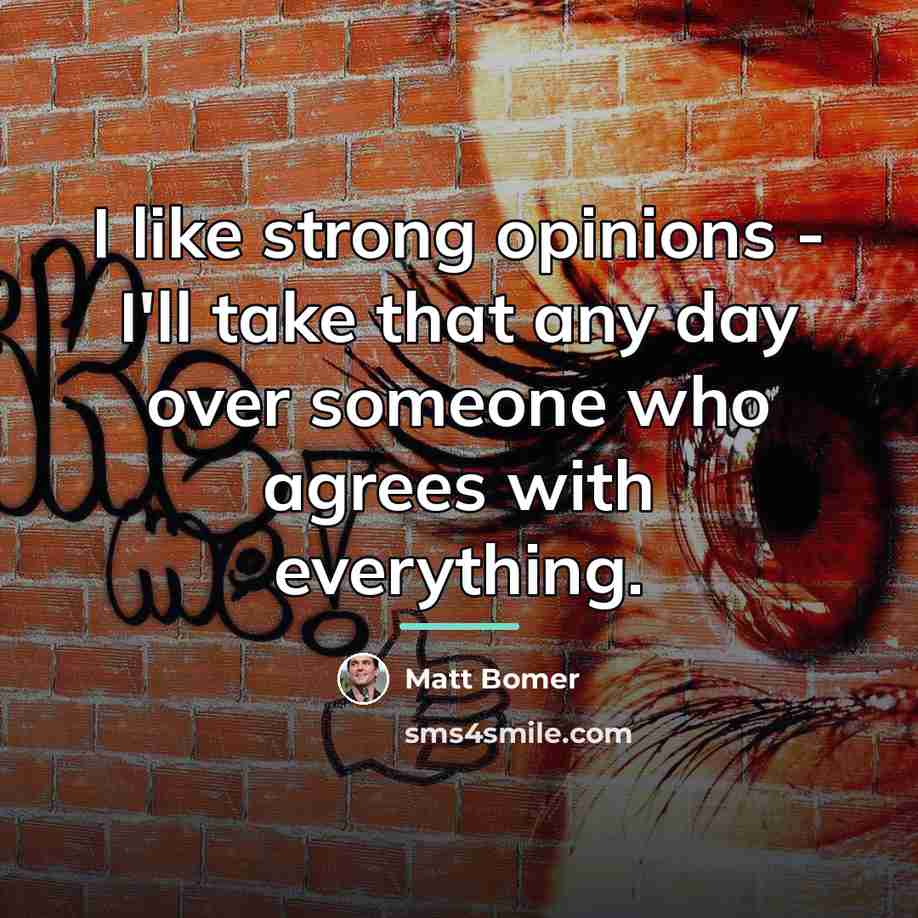 “I like strong opinions - I'll take that any day…” quote by Matt Bomer