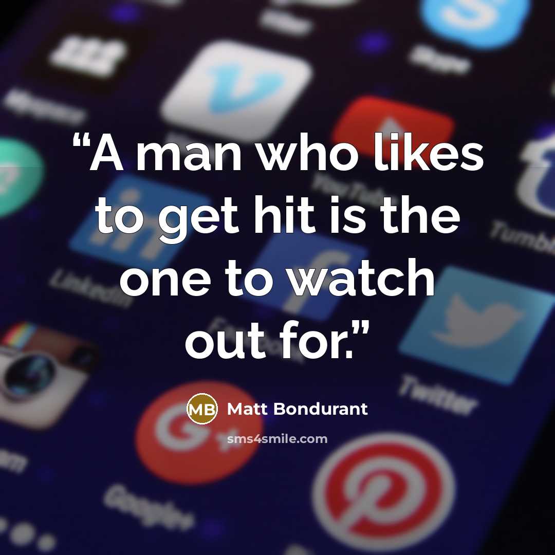 “A man who likes to get hit is the one to watch out for.” quote by Matt Bondurant