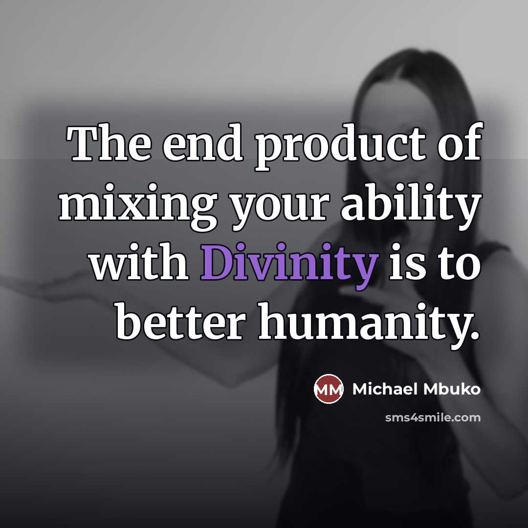 “The end product of mixing your ability with Divinity is…” quote by Michael Mbuko