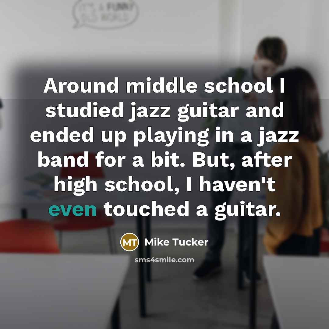 “Around middle school I studied jazz guitar and ended up…” quote by Mike Tucker