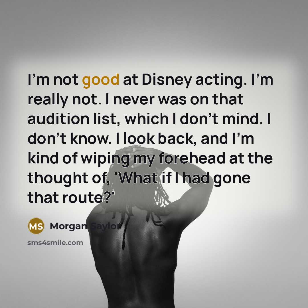 “I'm not good at Disney acting. I'm really not. I…” quote by Morgan Saylor
