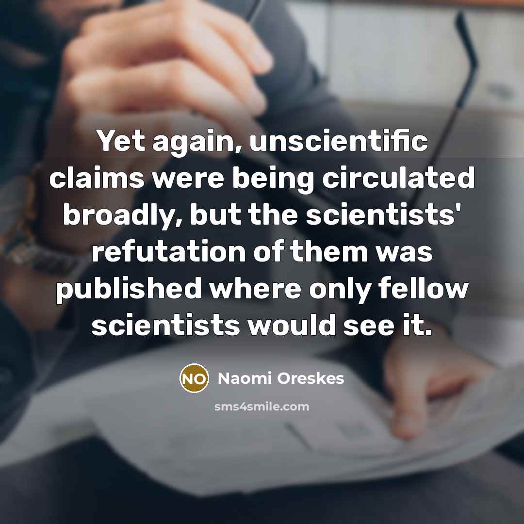 “Yet again, unscientific claims were being circulated broadly, but the…” quote by Naomi Oreskes