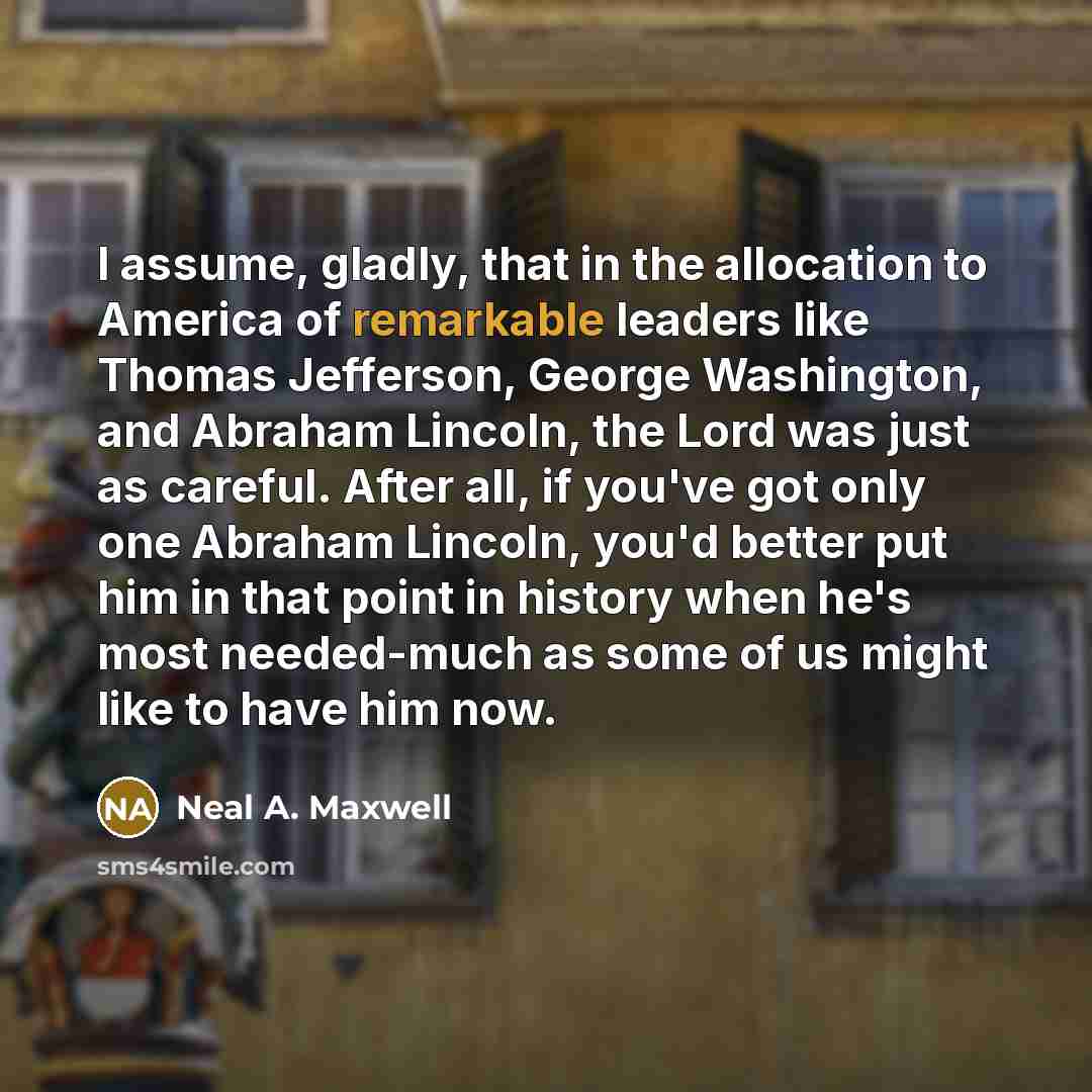 “I assume, gladly, that in the allocation to America of…” quote by Neal A. Maxwell