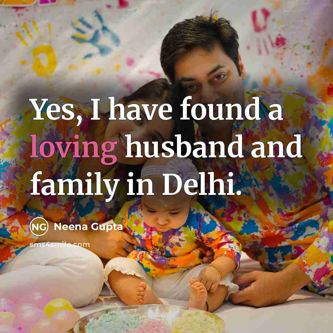 “Yes, I have found a loving husband and family in…” quote by Neena Gupta
