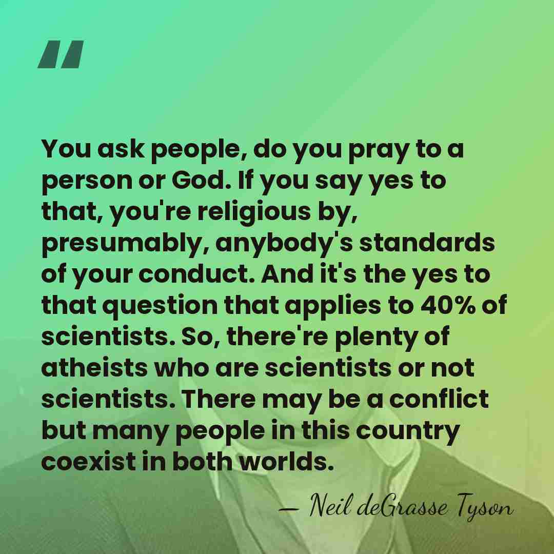 You ask people, do you pray to a person or God. If&hellip; - Neil deGrasse Tyson
