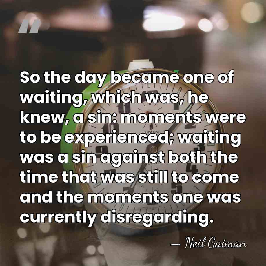 So the day became one of waiting, which was, he knew, a&hellip; - Neil Gaiman