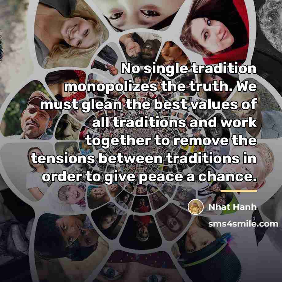 “No single tradition monopolizes the truth. We must glean the…” quote by Nhat Hanh