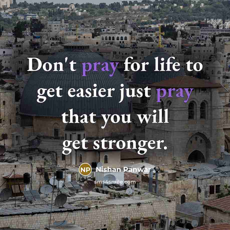 “Don't pray for life to get easier just pray that…” quote by Nishan Panwar