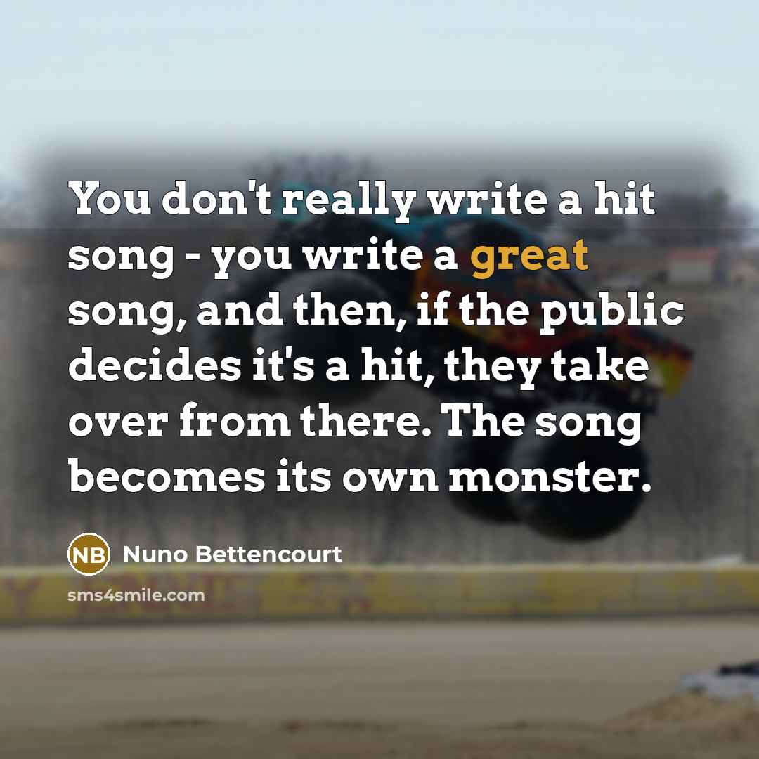 “You don't really write a hit song - you write…” quote by Nuno Bettencourt