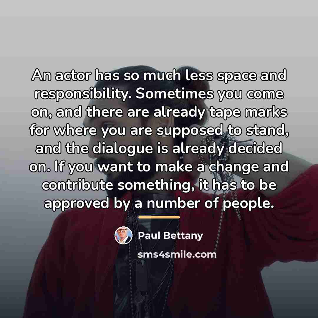 “An actor has so much less space and responsibility. Sometimes…” quote by Paul Bettany