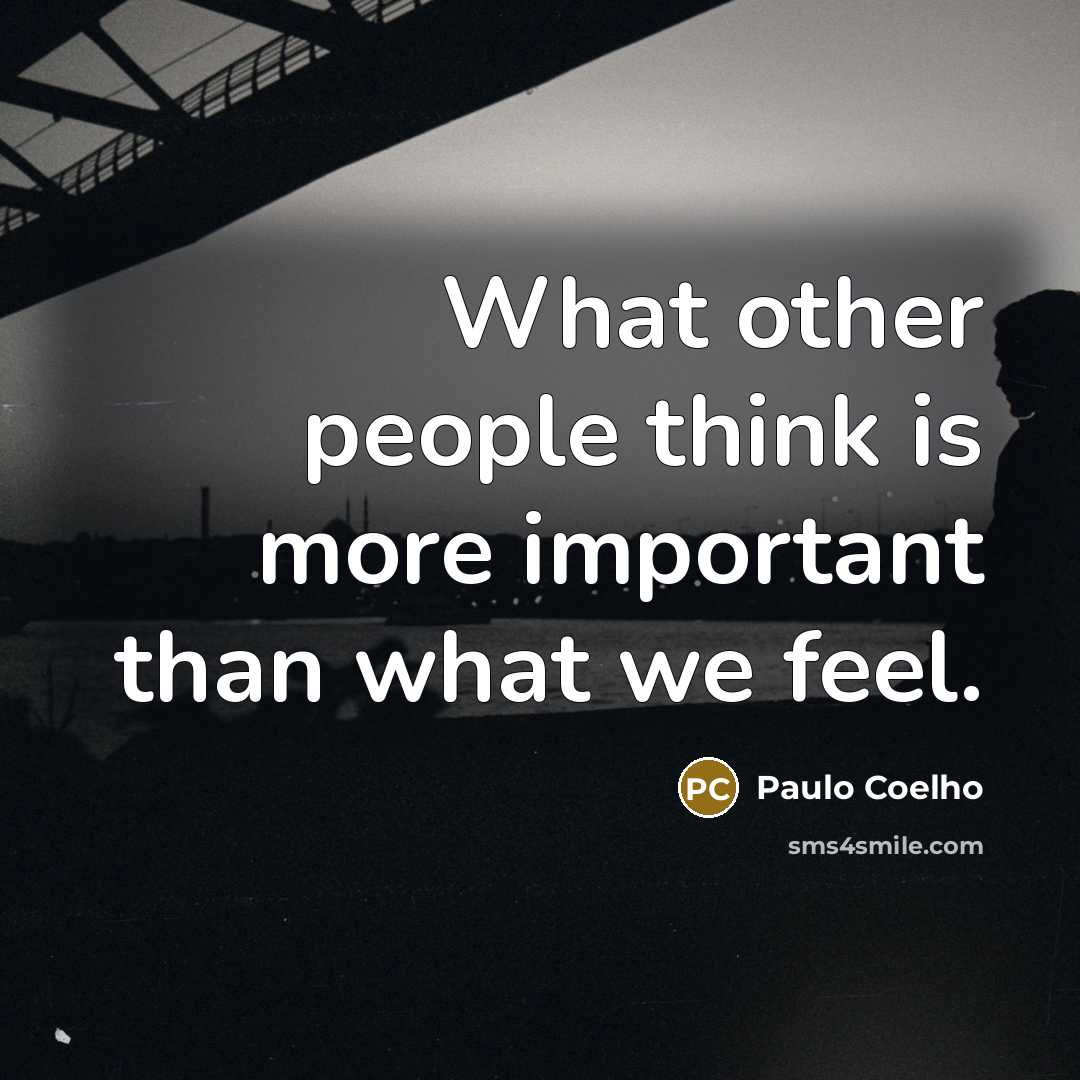 “What other people think is more important than what we…” quote by Paulo Coelho