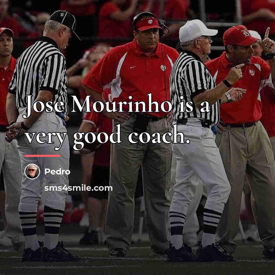 “Jose Mourinho is a very good coach.…” quote by Pedro
