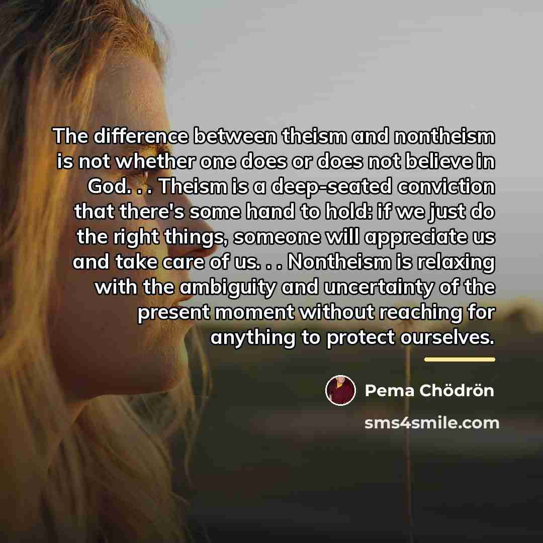 “The difference between theism and nontheism is not whether one…” quote by Pema Chodron