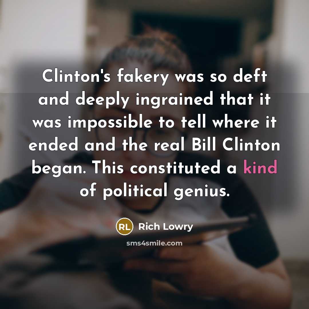 “Clinton's fakery was so deft and deeply ingrained that it…” quote by Rich Lowry