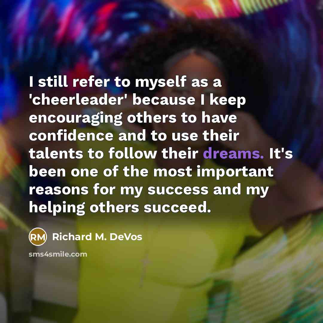 “I still refer to myself as a 'cheerleader' because I…” quote by Richard M. DeVos