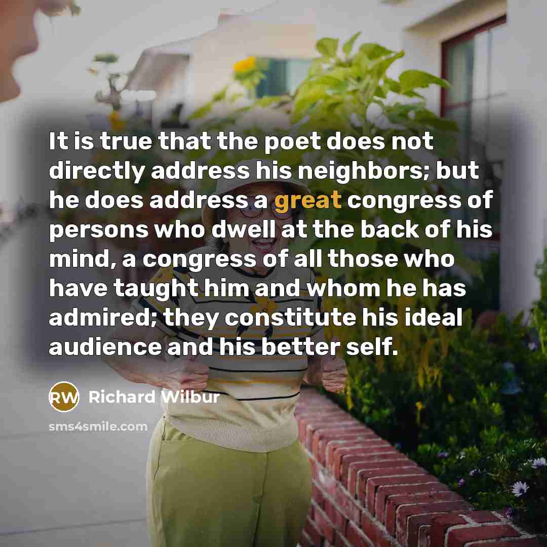 “It is true that the poet does not directly address…” quote by Richard Wilbur