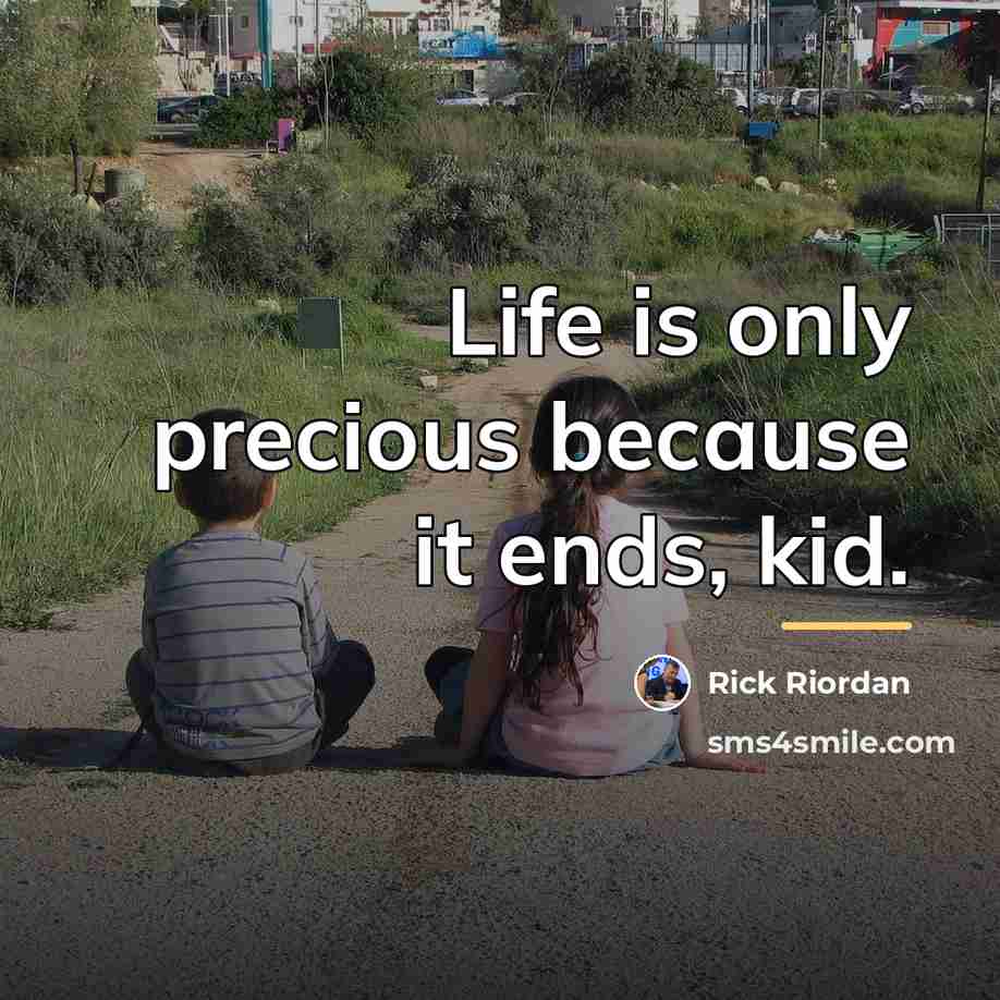 “Life is only precious because it ends, kid.…” quote by Rick Riordan