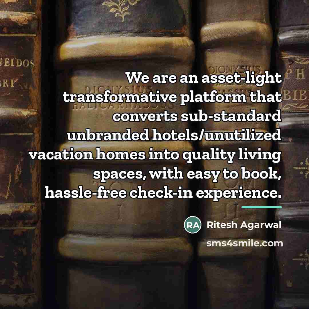 “We are an asset-light transformative platform that converts sub-standard unbranded…” quote by Ritesh Agarwal