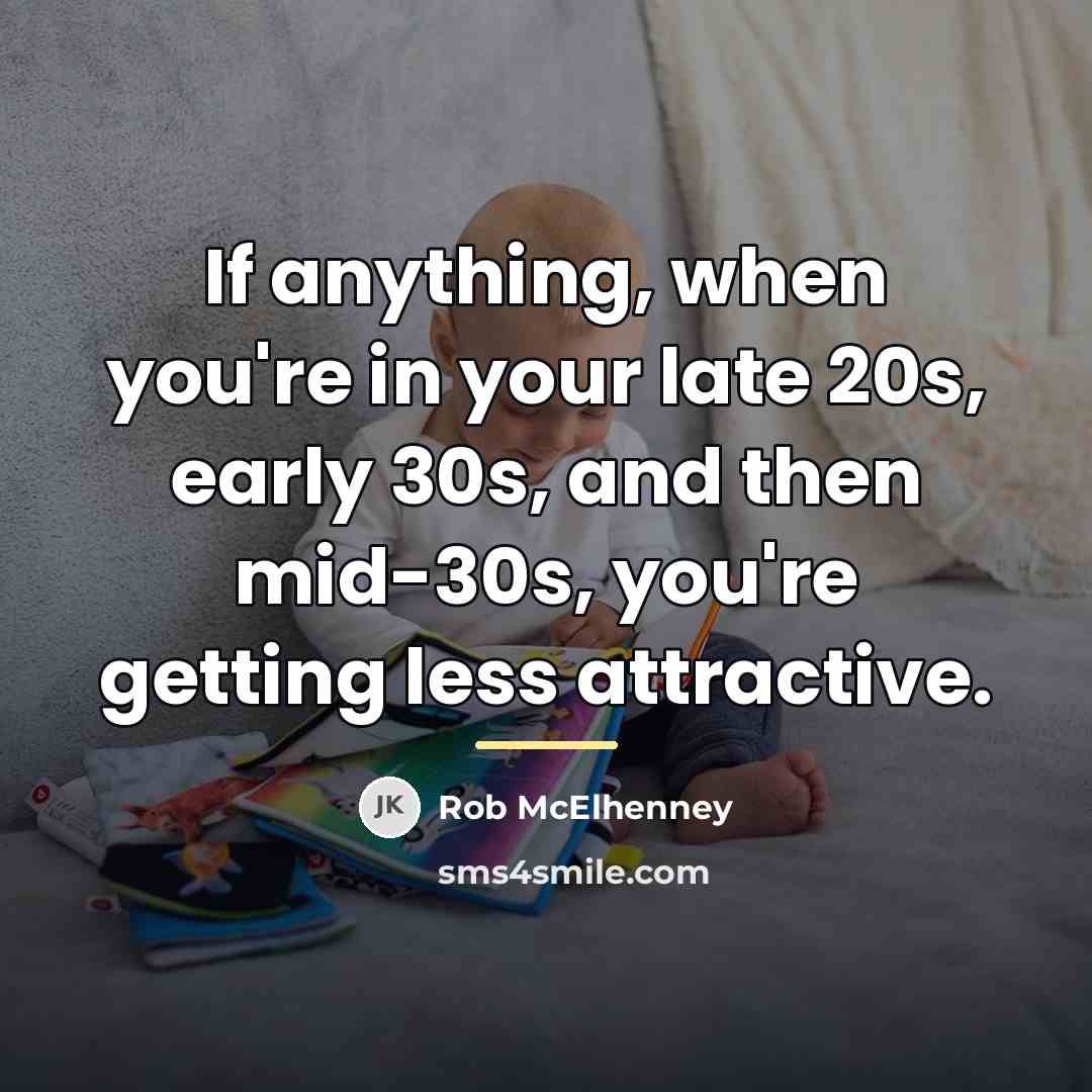 “If anything, when you're in your late 20s, early 30s,…” quote by Rob McElhenney