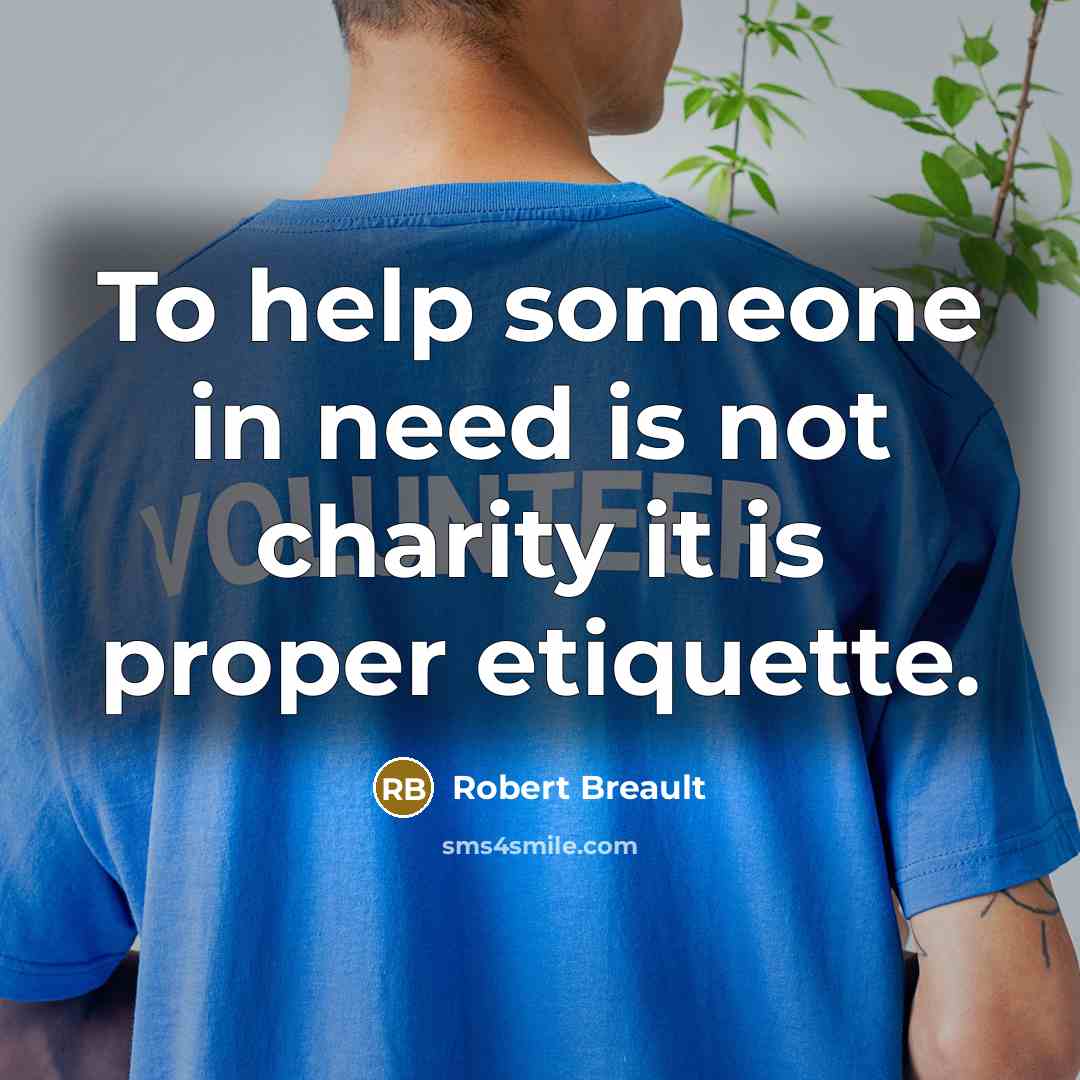 “To help someone in need is not charity it is…” quote by Robert Breault