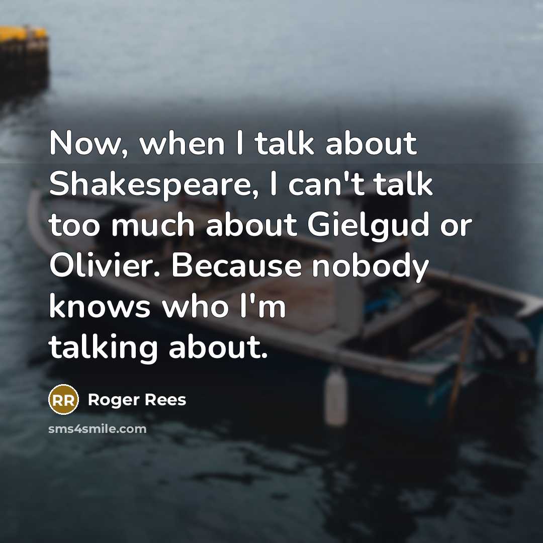 “Now, when I talk about Shakespeare, I can't talk too…” quote by Roger Rees