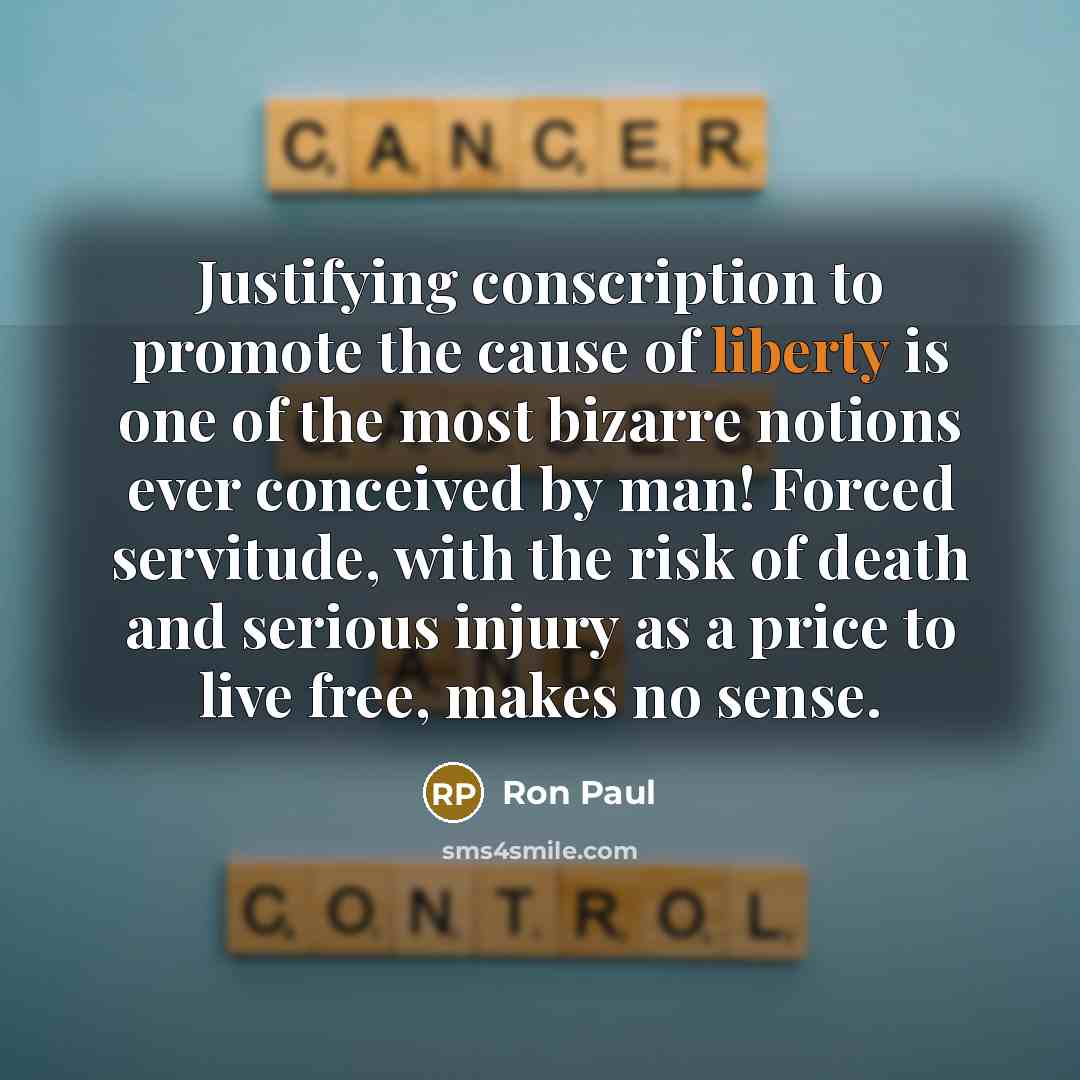 “Justifying conscription to promote the cause of liberty is one…” quote by Ron Paul
