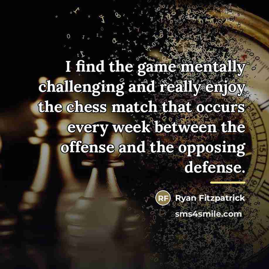 “I find the game mentally challenging and really enjoy the…” quote by Ryan Fitzpatrick