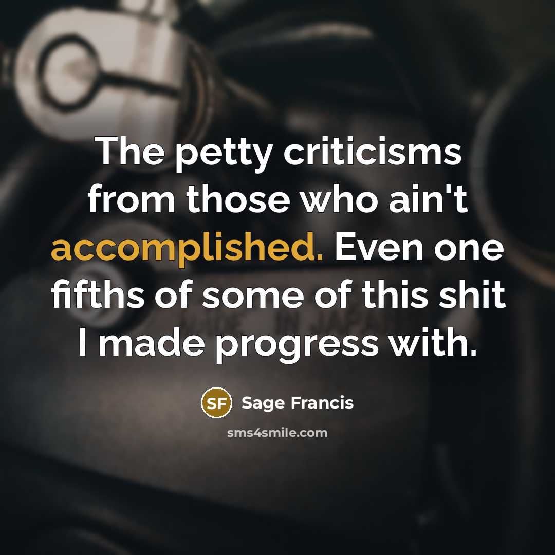 “The petty criticisms from those who ain't accomplished. Even one…” quote by Sage Francis