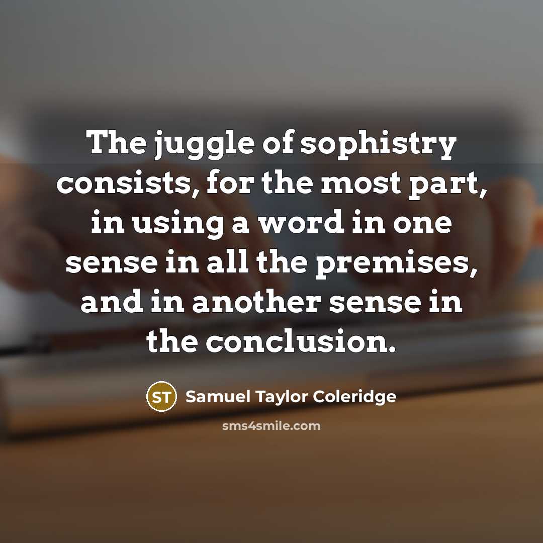 “The juggle of sophistry consists, for the most part, in…” quote by Samuel Taylor Coleridge