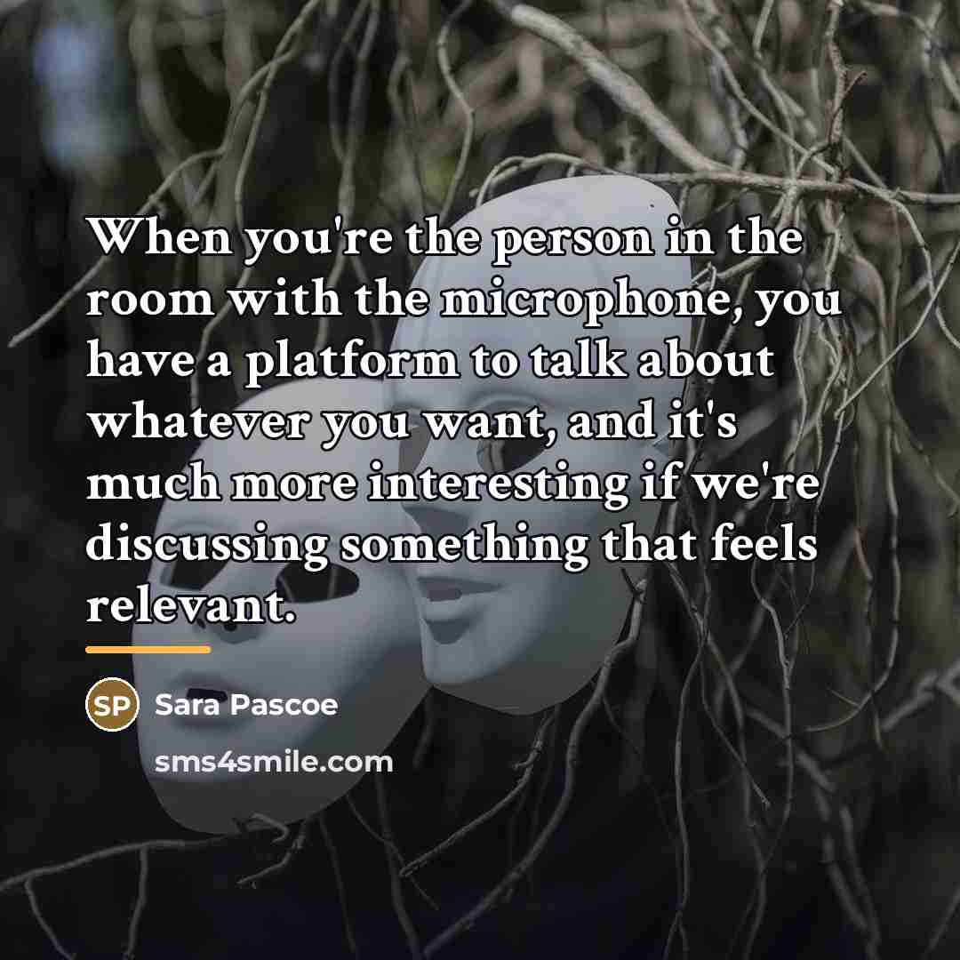 “When you're the person in the room with the microphone,…” quote by Sara Pascoe