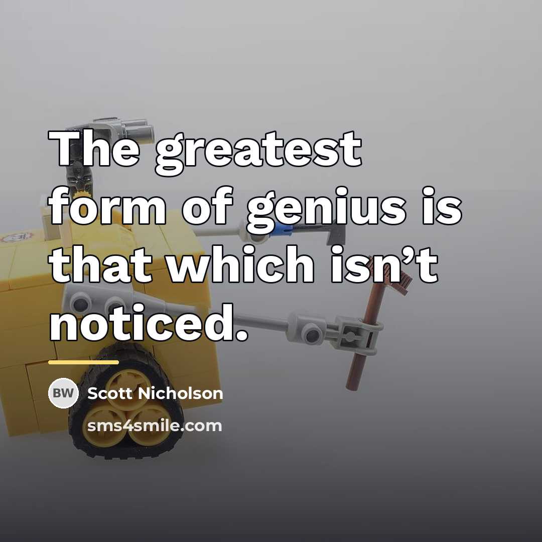 “The greatest form of genius is that which isn’t noticed.…” quote by Scott Nicholson