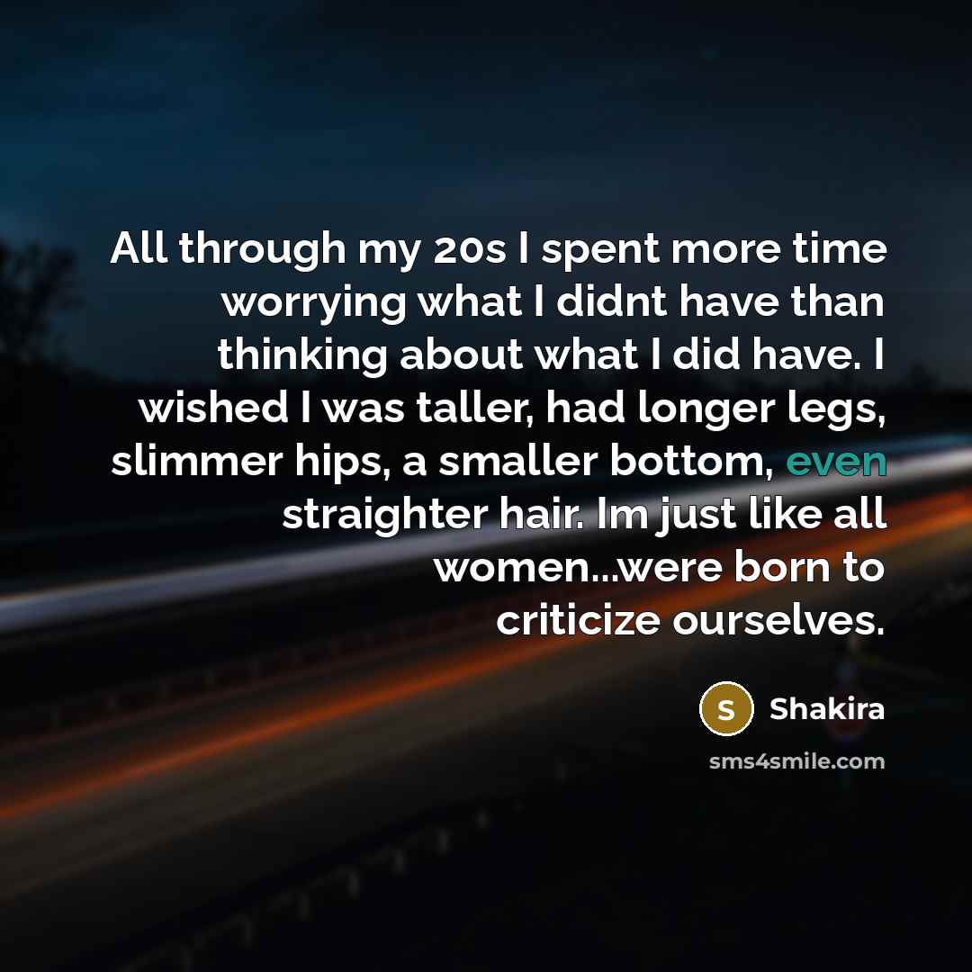 “All through my 20s I spent more time worrying what…” quote by Shakira
