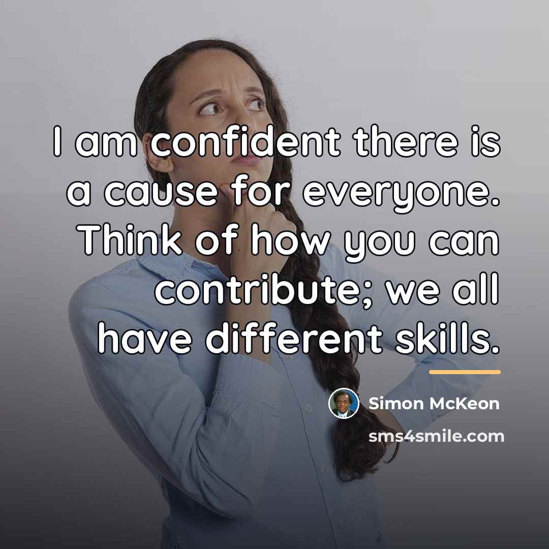 “I am confident there is a cause for everyone. Think…” quote by Simon McKeon