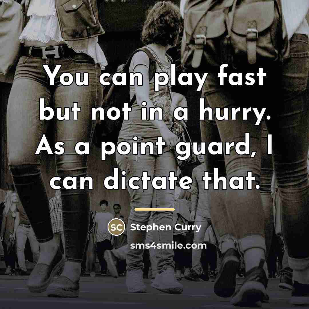 “You can play fast but not in a hurry. As…” quote by Stephen Curry